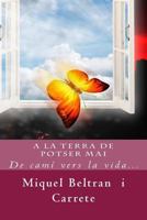 a la Terra de Potser Mai: de Cami Vers La Vida... 1502768011 Book Cover