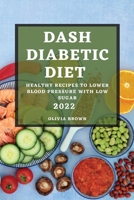 Dash Diabetic Diet 2022: Healthy Recipes to Lower Blood Pressure with Low Sugar 1804508195 Book Cover