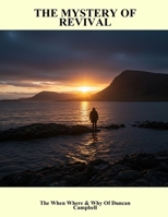 The Mystery Of Revival: The When Where & Why Of Duncan Campbell B0FPXL3Z5G Book Cover