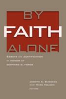 By Faith Alone: Essays on Justification in Honor of Gerhard O. Forde 0802841368 Book Cover