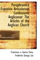 Paraphrastica Expositio Articulorum Confessionis Anglicanae: The Articles of the Anglican Church 3337259766 Book Cover