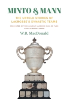 Minto & Mann: The Untold Stories of Lacrosse's Dynastic Teams 1039111262 Book Cover