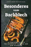 Besonderes vom Backblech: 45 einfache Rezepte für besondere Genüsse aus dem Backofen 1795761040 Book Cover