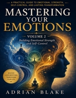 Mastering Your Emotions: Volume 2 - Building Emotional Strength and Self-Control B0HFCYFHV6 Book Cover
