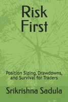 Risk First: Position Sizing, Drawdowns, and Survival for Traders B0GGB5LH1Q Book Cover