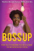 Boss Up: Young Entrepreneur’s Guide To Business Sucess 1727802640 Book Cover