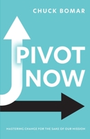 Pivot Now: Mastering Change for the Sake of Our Mission B0GVYRLQ1Z Book Cover