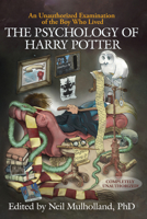 The Psychology of Harry Potter: An Unauthorized Examination of the Boy Who Lived (Psychology of Popular Culture series)