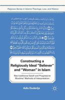 Constructing a Religiously Ideal ', Believer', and ', Woman', in Islam: Neo-Traditional Salafi and Progressive Muslims' Methods of Interpretation (New 0230120571 Book Cover