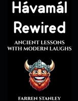 Hávamál Rewired: Ancient Lessons with a Modern Touch B0DRD4RNZR Book Cover