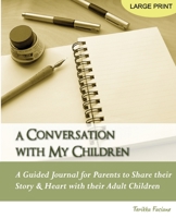 A Conversation with My Children: A Guided Journal for Parents to Share their Story & Heart with their Adult Children 1482537222 Book Cover