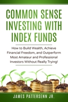 Common Sense Investing With Index Funds: Make Money With Index Funds Now! 0989546489 Book Cover