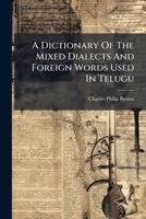 A Dictionary Of The Mixed Dialects And Foreign Words Used In Telugu 1025043855 Book Cover