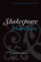 Shakespeare and Masculinity (Oxford Shakespeare Topics) 0198711891 Book Cover