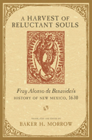 Harvest of Reluctant Souls: Fray Alonso de Benavides's History of New Mexico, 1630 0826351573 Book Cover