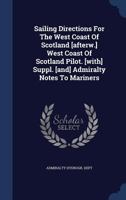 Sailing Directions For The West Coast Of Scotland [afterw.] West Coast Of Scotland Pilot. [with] Suppl. [and] Admiralty Notes To Mariners... 1016300441 Book Cover
