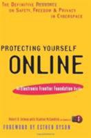 Protecting Yourself Online: The Definitive Resource on Safety and Privacy in Cyberspace