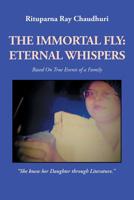 The Immortal Fly: Eternal Whispers: Based on True Events of a Family 1543705510 Book Cover