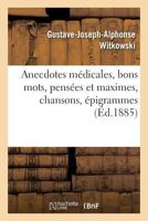 Anecdotes M�dicales, Bons Mots, Pens�es Et Maximes, Chansons, �pigrammes 2329238878 Book Cover