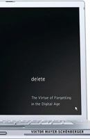 Delete: The Virtue of Forgetting in the Digital Age 0691150362 Book Cover