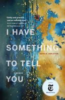 I Have Something to Tell You: A Memoir 1775004406 Book Cover