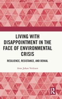 Living with Disappointment in the Face of Environmental Crisis: Resilience, Resistance, and Denial 1041116012 Book Cover