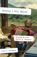 Stories I Tell Myself: Growing Up with Hunter S. Thompson 0307265358 Book Cover