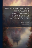 De oude hollandsche en vlaamsche meesters in den Louvre en in de National Gallery 1149492317 Book Cover