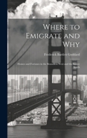 Where to Emigrate and Why: Homes and Fortunes in the Boundless West and the Sunny South 1020236949 Book Cover