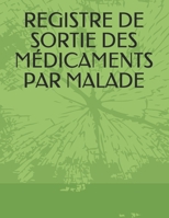REGISTRE DE SORTIE DES MÉDICAMENTS PAR MALADE (French Edition) 169850098X Book Cover