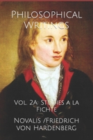 Philosophical Writings: Vol. 2A: Studies a la Fichte B089M4345F Book Cover