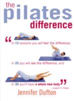 The Pilates Difference: In 10 Sessions You Will Feel the Difference, in 20 You Will See the Difference, and in 30 You'll Have a Whole New Body 1591201160 Book Cover