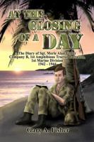 At the Closing of a Day - The Diary of Sgt. Merle Alan Fisher Company B, 1st Amphibious Tractor Battalion, 1st Marine Division 1942-1944 1434908364 Book Cover