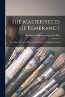 The Masterpieces of Rembrandt: Sixty Reproductions of Photographs from the Original Paintings, Affording Examples of the Different Characteristics of the Artist's Work 1512320242 Book Cover