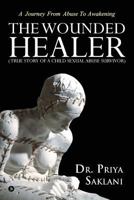 The Wounded Healer ( True Story of a Child Sexual Abuse Survivor): A Journey from Abuse to Awakening 1644299437 Book Cover