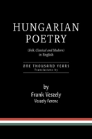 Hungarian Poetry (Folk, Classical and Modern) in English: 1000 years 1039182429 Book Cover