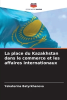La place du Kazakhstan dans le commerce et les affaires internationaux 6209371388 Book Cover