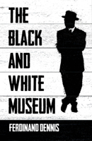 The Black and White Museum 1913109836 Book Cover