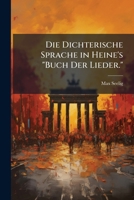 Die Dichterische Sprache in Heine's Buch Der Lieder.... 114763730X Book Cover