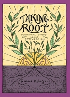 Taking Root: Devotional Stories about Conversion (the Lord's Garden Series) 1601787278 Book Cover