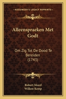 Alleenspraeken Met Godt: Om Zig Tot De Dood Te Bereiden (1743) 1165943433 Book Cover
