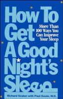 How to Get a Good Night's Sleep: More Than 100 Ways You Can Improve Your Sleep 0471347388 Book Cover