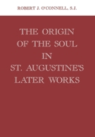 Origin of the Soul in St. Augustine's Later Works 082321172X Book Cover