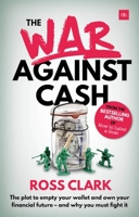 The War Against Cash: The Plot to Empty Your Wallet and Own Your Financial Future - And Why You Must Fight It 0857196251 Book Cover