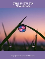 The Path To Oneness: Unity Of Consciousness And Existence B0FPXPSWZW Book Cover