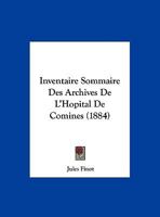 Inventaire Sommaire Des Archives de L'Hopital de Comines (1884) 116802899X Book Cover