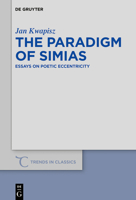The Paradigm of Simias: Essays on Poetic Eccentricity 3110635933 Book Cover