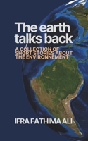The earth talks back: A collection of short stories about the environment B0GVZ2Y1CC Book Cover