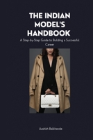 The Indian Model's Handbook: : A Step-by-Step Guide to Building a Successful Career B0BT6Y6BDL Book Cover