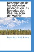 Descripcion de las Alegorias pintadas en las Bovedas del Real Palacio de Madrid 055934614X Book Cover